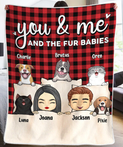 You Me And Fur Babies - Dog & Cat Personalized Custom Blanket - Gift For Pet Owners, Pet Lovers