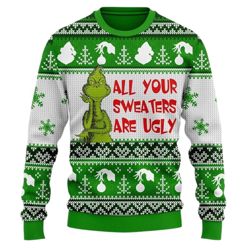 The Grinch All Your Sweaters Are Ugly Sweater Christmas – Festive and Funny Holi